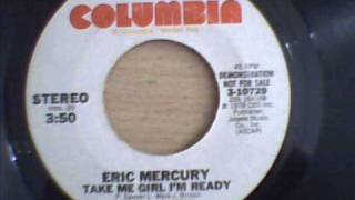 ERIC MERCURY - TAKE ME GIRL I`M READY