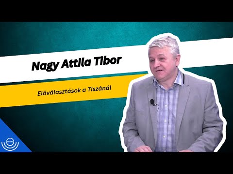 Pirkadat: dr. Nagy Attila Tibor – Előválasztások a Tiszánál
