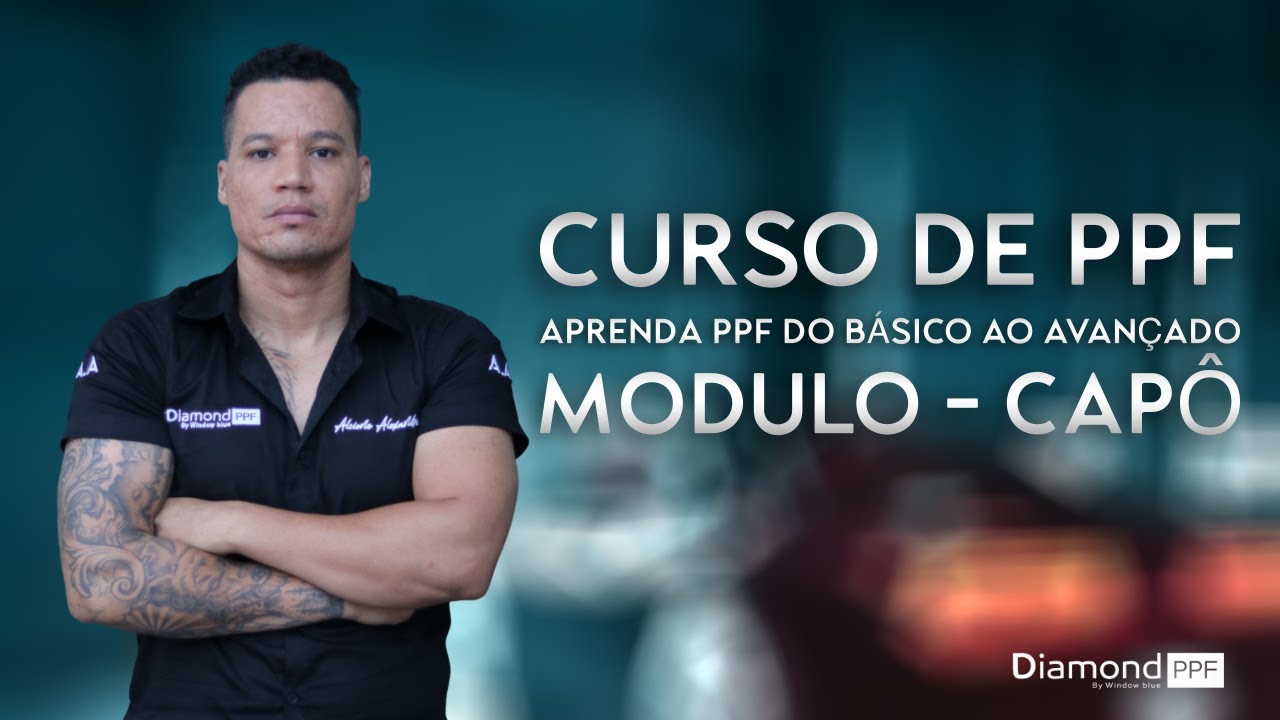 APRENDA PPF DO BÁSICO AO AVANÇADO - PASSO A PASSO CAPÔ - COM ALCIONE ALEXANDRIA