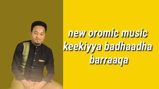 Download lagu new oromic music keekiya badhadhaa lyrics barraq mp3