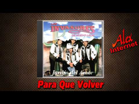 LOS INVASORES DE NUEVO LEON - PARA QUE VOLVER
