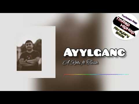 A.Robi ft Tiesh-Ayylganc (TmRap-HipHop)