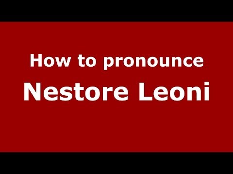 How to pronounce Nestore Leoni (Italian/Italy) - PronounceNames.com