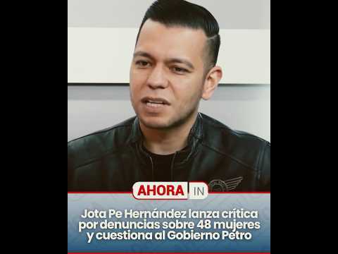 ¡Polémica! JP Hernández lanza crítica por denuncias  de mujeres contratadas por Petro en su gobierno