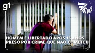 Fantástico: homem volta para casa após 15 anos preso por um crime que não cometeu