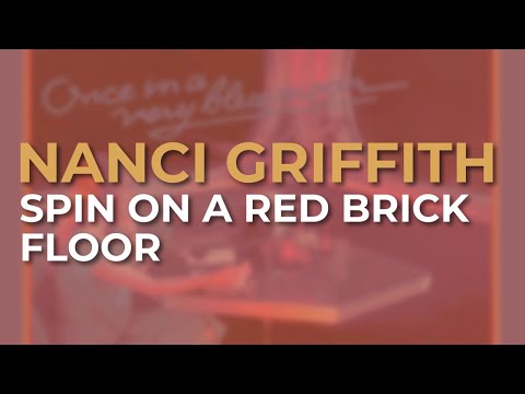 Spin on a Red Brick Floor - Nanci Griffith