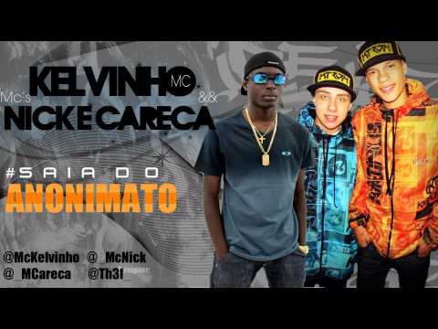 MC Nick & Careca part. MC Kelvinho - Saia do Anonimato  ♪ ( Prod. Dj Ferreira )