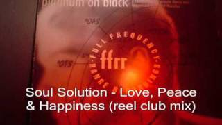 Soul Solution - Love, Peace & Happiness (reel club mix)