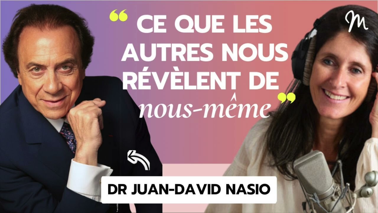 Ce que les autres nous révèlent de nous même, avec le Dr Juan David Nasio #556