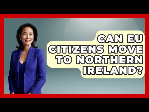 Can EU Citizens Move To Northern Ireland? - Western Europe Explorer