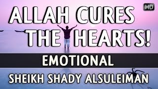 Allah Cures The Hearts! ᴴᴰ ┇ Emotional ┇ Sheikh Shady AlSuleiman ┇ The Daily Reminder ┇