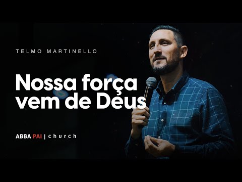 Nossa Força vem de Deus-Pr Telmo Martinello | ABBA PAI CHURCH