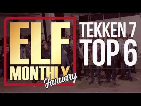 ELF Monthly January - TEKKEN 7 Top 6