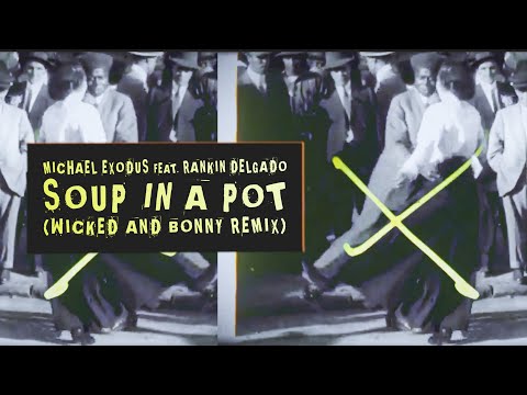 Michael Exodus Feat. Rankin Delgado - Soup In A Pot (Wicked And Bonny Remix)