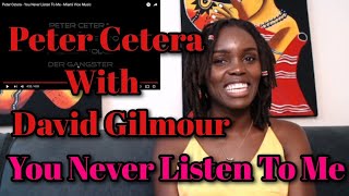 CLASSICAL!!!... Peter Cetera With David Gilmour - You Never Listen To Me | REACTION