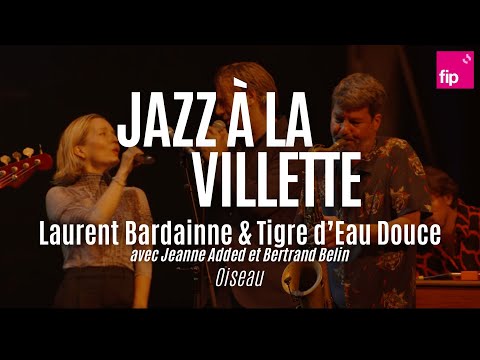 Jazz à la Villette 2023 : Laurent Bardainne&Tigre d’Eau Douce, Jeanne Added, Bertrand Belin “Oiseau“