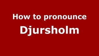 How to pronounce Djursholm