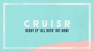 CRUISR - All Over (Out Now!)