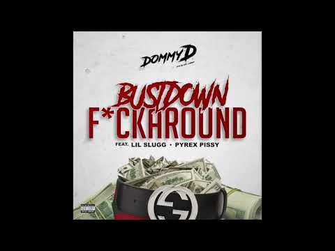 Dommy D - "Bustdown Fuckaround" ft. Lil Slugg & Pyrex Pissy (Prod. By @dommydthablacksheep)