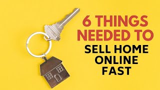 6 Things Needed to Sell Home Online Fast | House Selling TIPS | How To Sell Your House Fast