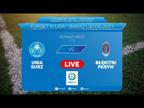 LIVE: Unia Susz - Błękitni Pasym | Forbet IV liga - baraże