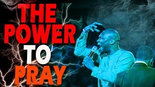 THE POWER TO PRAY-APOSTLE JOSHUA SELMAN NIMMAK