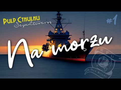 Na Morzu - SEPULTUREROS  / CTHULHUVERSE ep.9 cz.1