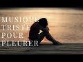 Musique Triste Pour Pleurer Mix Des Meilleurs Musique Pour Une Personne Triste Dépressive