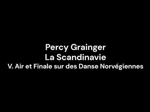 Percy Grainger - La Scandinavie - V.  Air et Finale sur des Danse Norvégiennes