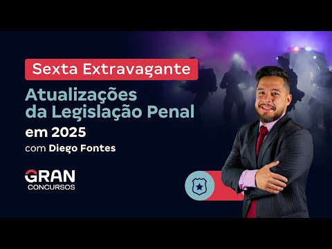 Sexta Extravagante: Atualizações da Legislação Penal em 2025