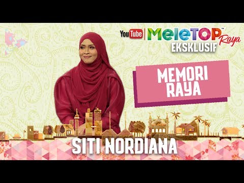 MeleTOP Raya Throwback Eksklusif 2017 : Memori Raya Siti Nordiana