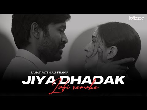 Jiya Dhadak Dhadak Jaye (Lo-fi) - Rahat Fateh Ali Khan | Lo-fi 2307 & Harshal Music | Jax Visuals