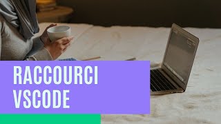 Les raccourcis à connaître sur Visual Studio Code