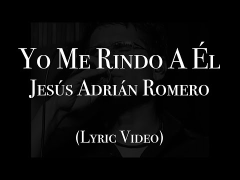 Yo Me Rindo A El - Jesús Adrián Romero