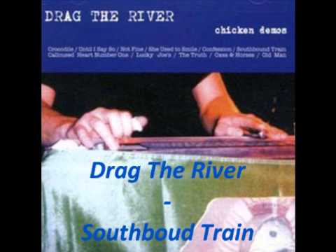 Drag The River - Southbound Train