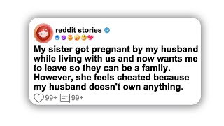 (Full story) My sister got pregnant by my husband while living with us and now wants me to leave so…