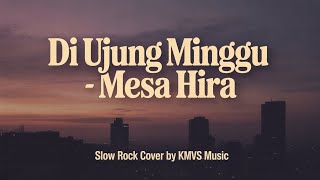 Download lagu Di Ujung Minggu - Mesa Hira | Slow Rock Version Cover By KMVs MUSIC mp3