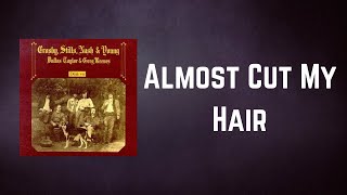 Crosby, Stills, Nash &amp; Young - Almost Cut My Hair (Lyrics)