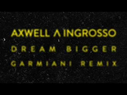 Axwell Ingrosso - Dream Bigger (Garmiani Remix)