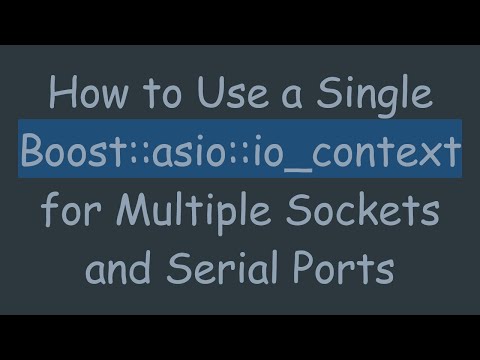 How to Use a Single Boost::asio::io_context for Multiple Sockets and Serial Ports