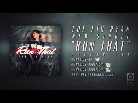 The Kid Ryan - "Run That" (Audio)