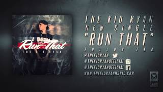 The Kid Ryan - "Run That" (Audio)