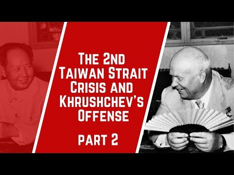 The 2nd Taiwan Strait Crisis and Khrushchev's Offense; Part 2