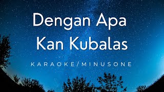 Download lagu Dengan Apa Kan Kubalas Minus One | Karaoke Lirik mp3 Download lagu Dengan Apa Kan Kubalas Minus One | Karaoke Lirik mp3