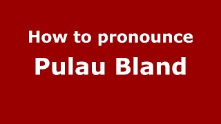 How to pronounce Pulau Bland