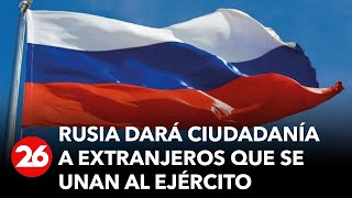 Rusia dará ciudadanía a extranjeros que se unan al ejército