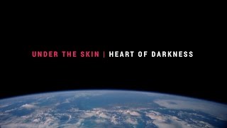 Under the Skin | Heart of Darkness [remix]