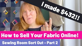 How to Sell Fabric Online - My Sewing Room Sort Out Part 2 - Destashing my Fabric!