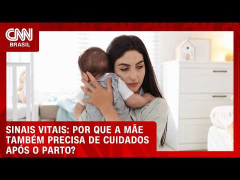 Depois do parto, quem cuida da mãe? Entenda os riscos do puerpério | SINAIS VITAIS