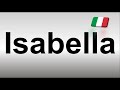 How To Pronounce Isabella Italian